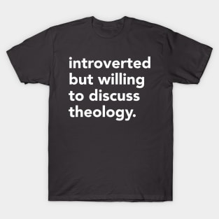 Introverted but willing to discuss theology T-Shirt